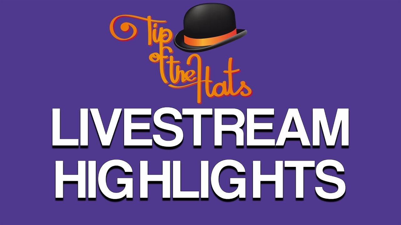 Tip of the Hats 2017 Stream Highlights