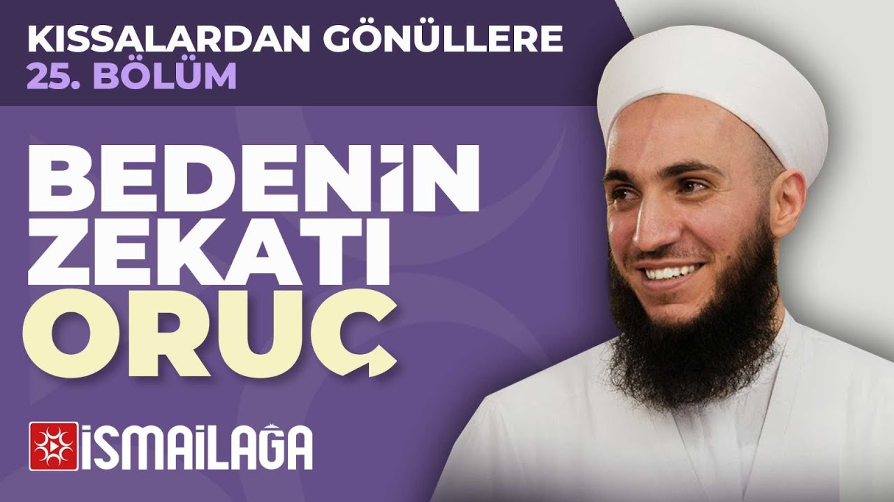 Kıssalardan Gönüllere - 25: Bedenin Zekatı Oruç - İbrahim Gürbüz Hoca Efendi