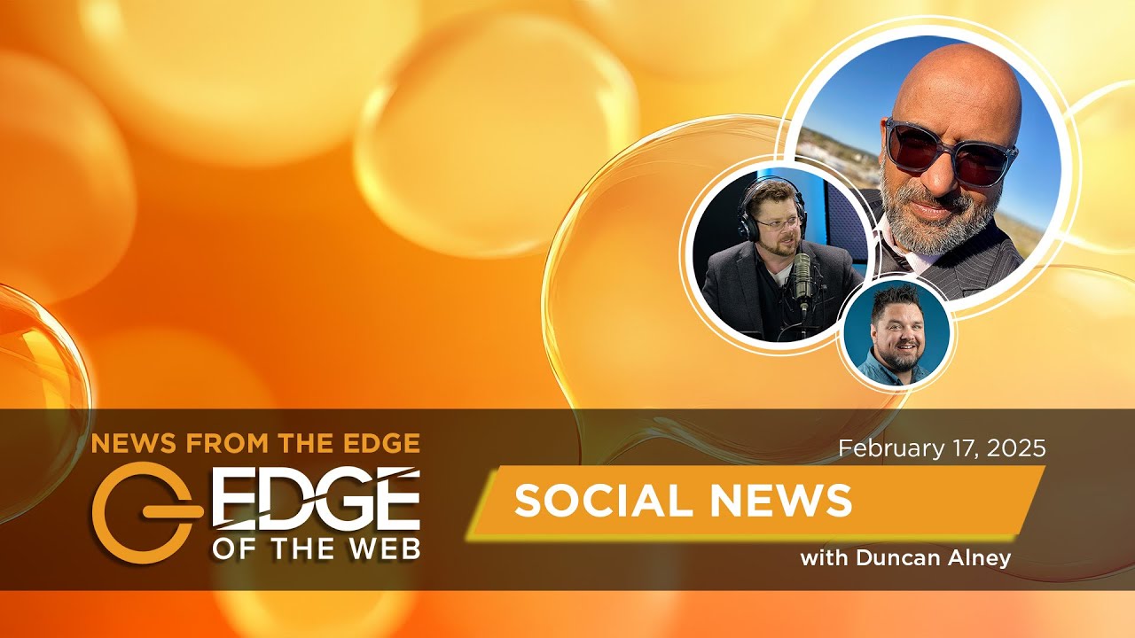 746 | Social News from the EDGE | Week of 2.17.2025