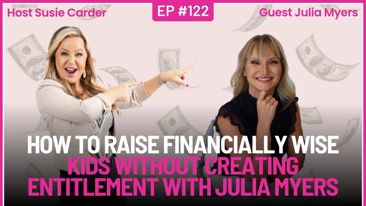 How to Raise Financially Wise Kids Without Creating Entitlement with Julia Myers