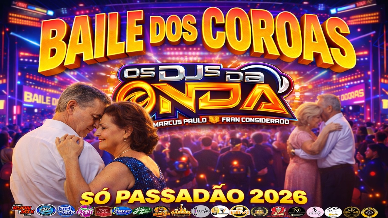 BAILE DOS COROAS {SÓ PASSADÃO 2026} DJS DA ONDA MARCUS PAULO E FRAN CONSIDERADO