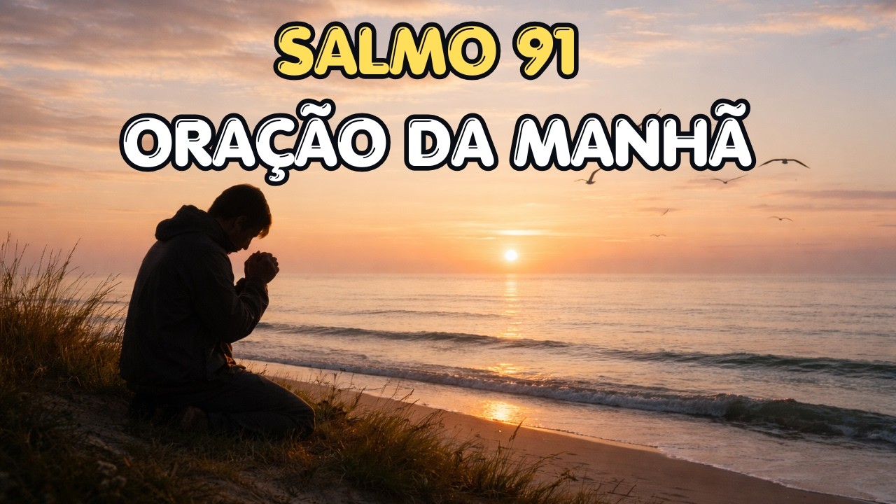 Oração da Manhã com o Salmo 91 | Comece o Dia com Deus