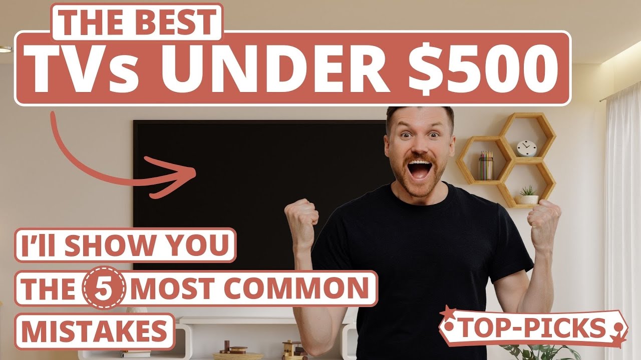 Best TV under 500 Dollar - 5 Buying Mistakes