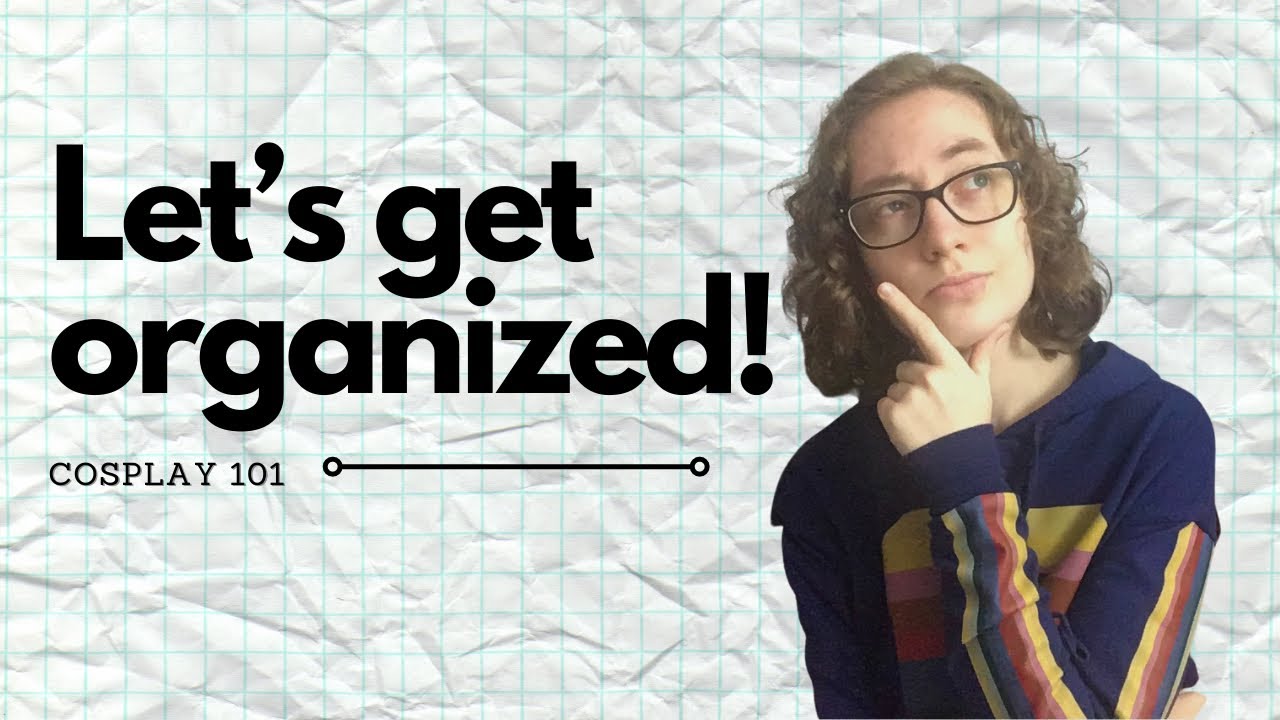 Cosplay 101: Planning and Organizing Your Cosplay Projects