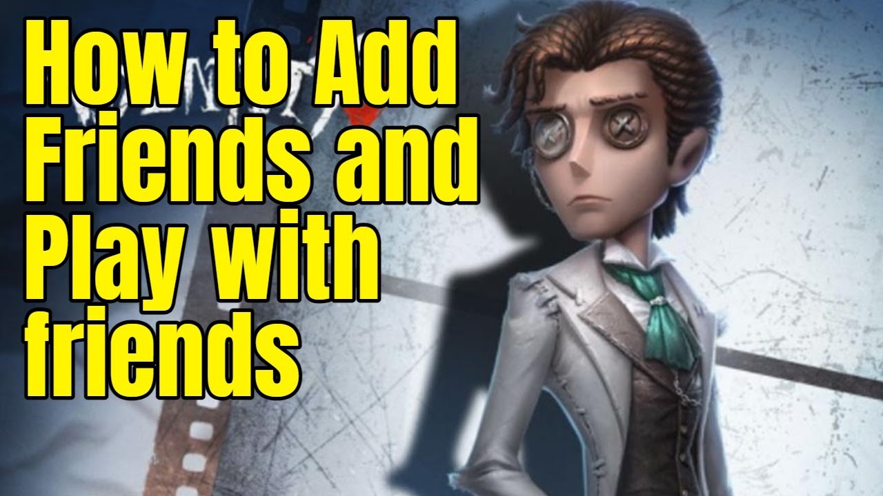 How to Add Friends and Play Multiplayer with friends in Identity V