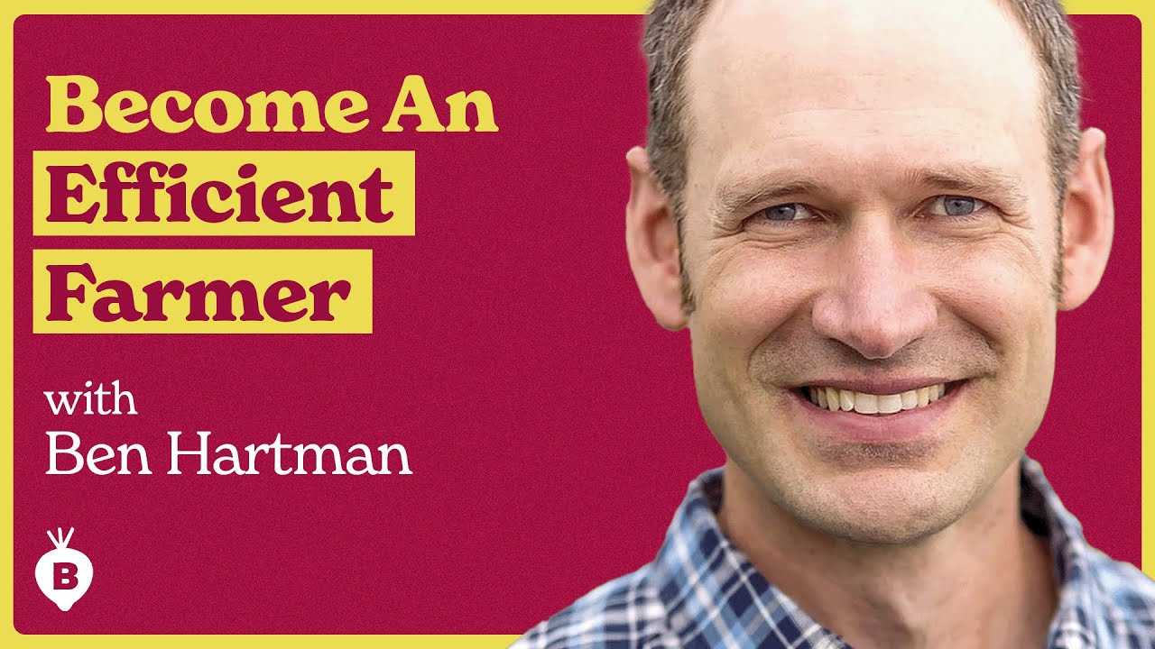 The Most Efficient Farming Method with Ben Hartman | The Beet