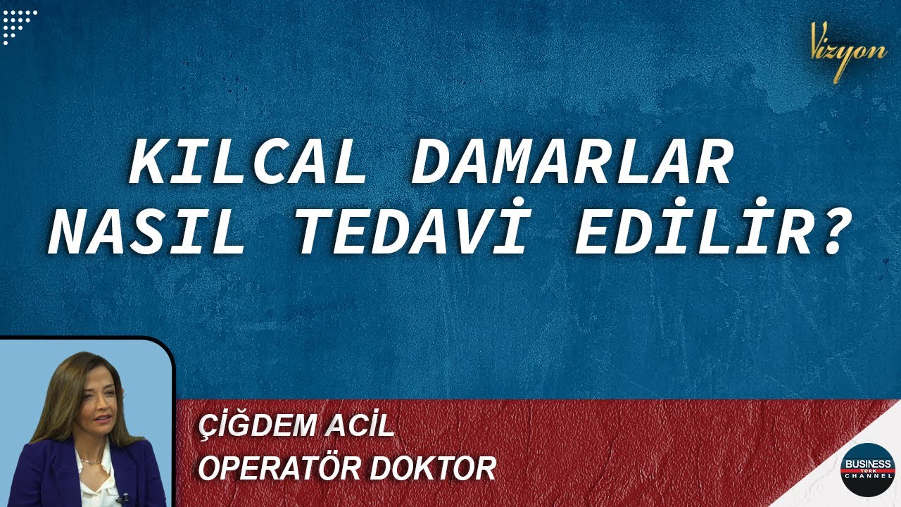KILCAL DAMARLAR NASIL TEDAVİ EDİLİR?  I ÇİĞDEM ACİL I VİZYON