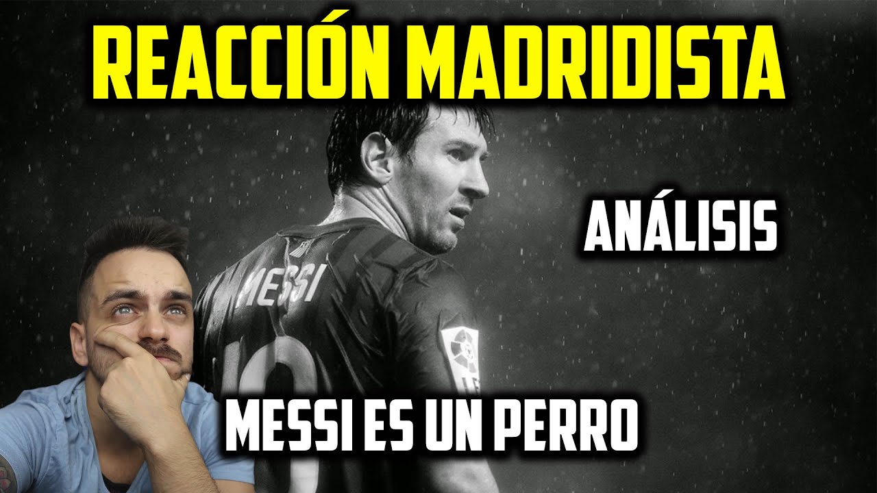 REACCIÓN DE UN MADRIDISTA A MESSI ES UN PERRO