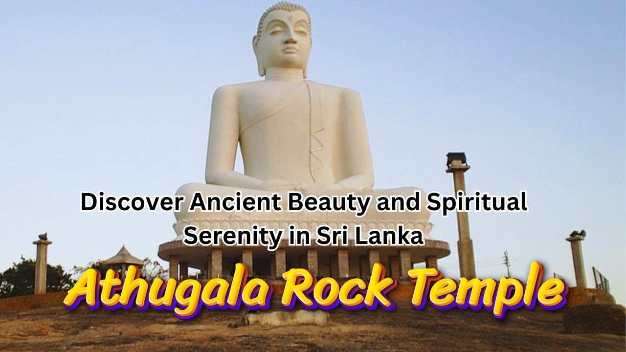 Athugala Rock Temple | Discover Ancient Beauty and Spiritual Serenity in Sri Lanka