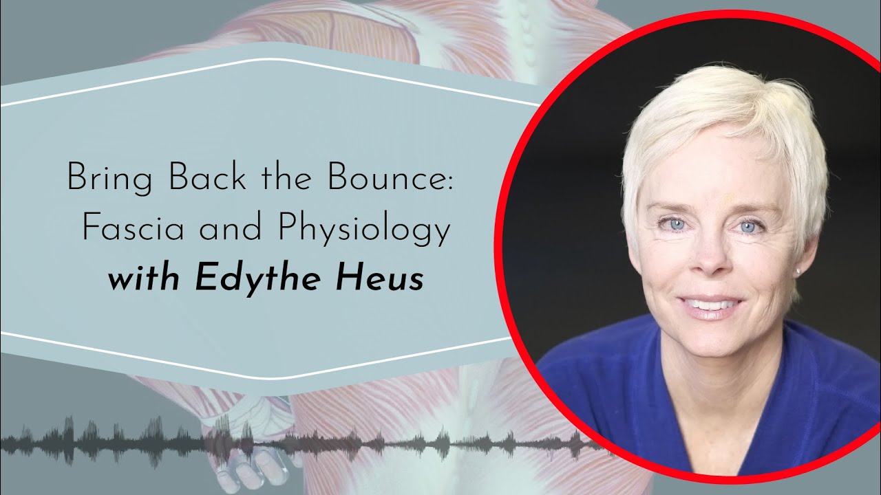 Bring Back the Bounce: Fascia and Physiology with Dr. Edythe Heus