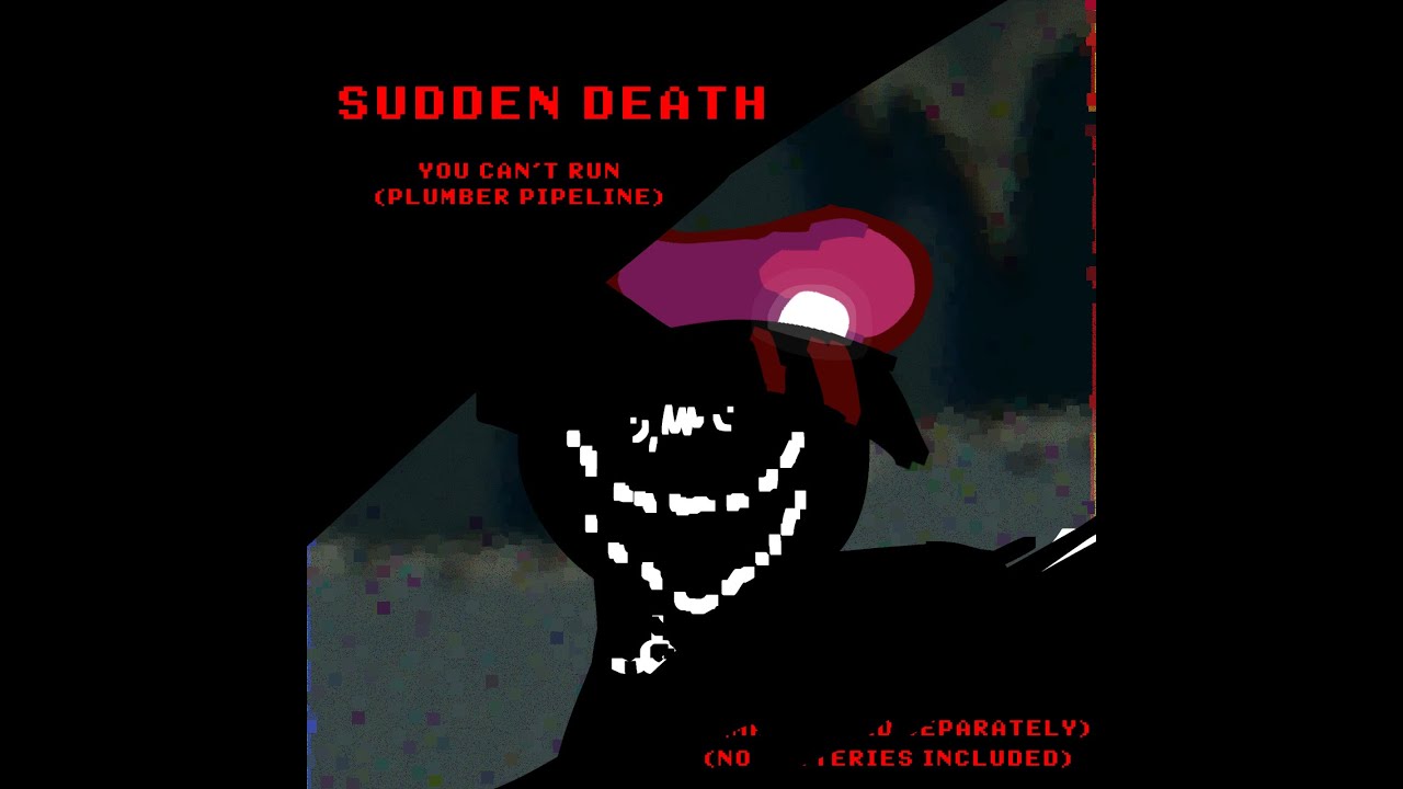SUDDEN DEATH [YOU CAN'T RUN ~ PLUMBER PIPELINE]