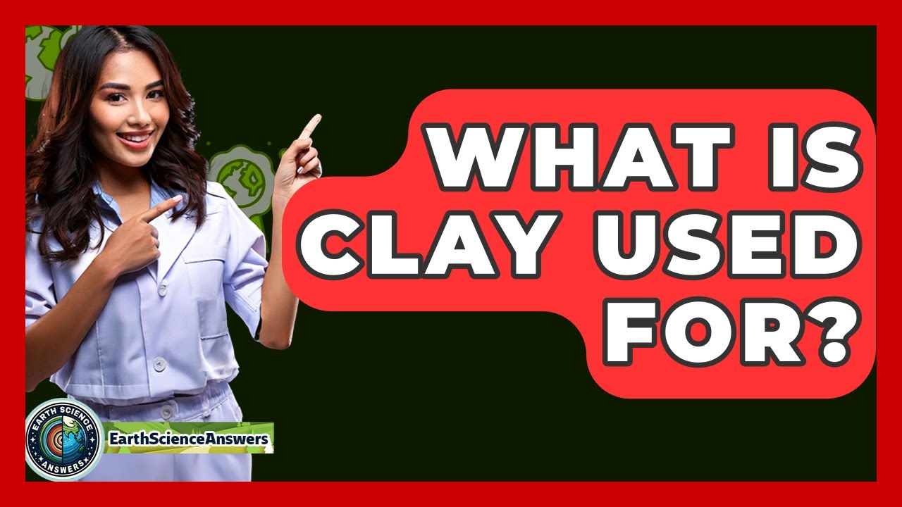 What Is Clay Used For? - Earth Science Answers