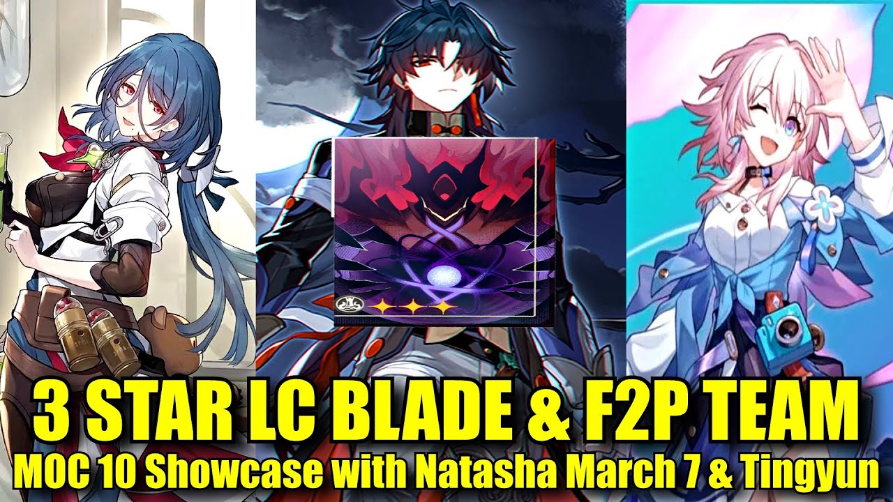 3 STAR LC BLADE & F2P TEAM - MOC 10 Showcase | Natasha March 7 & Tingyun Support | Mutual Demise LC