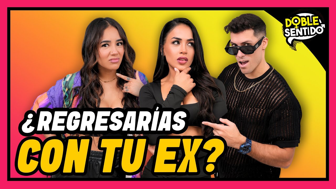 ¿REGRESARÍAS CON TU EX? - 
