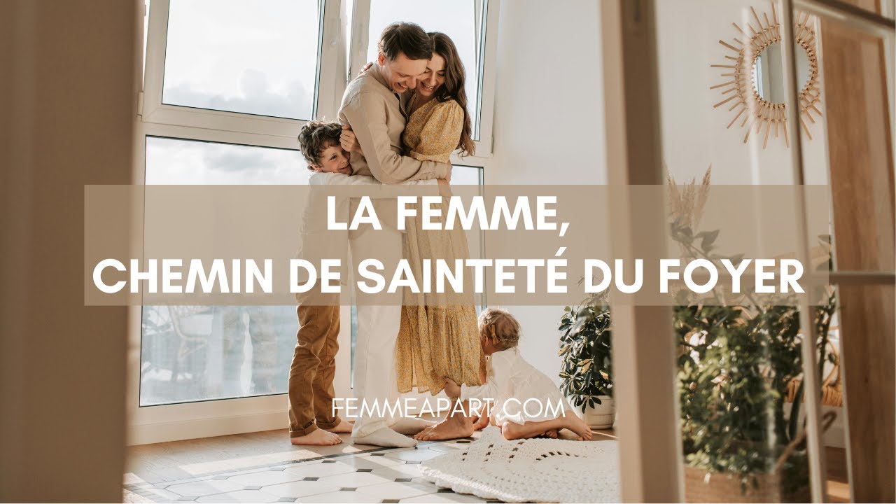 La femme, chemin de sainteté du foyer// Conférence