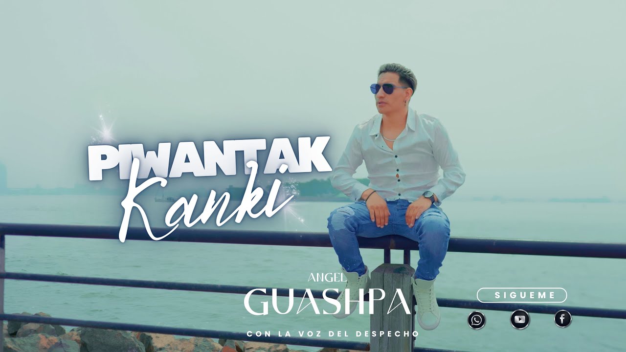 PIWANTAK KANKI   - Video Oficial  -  ANGEL GUASHPA