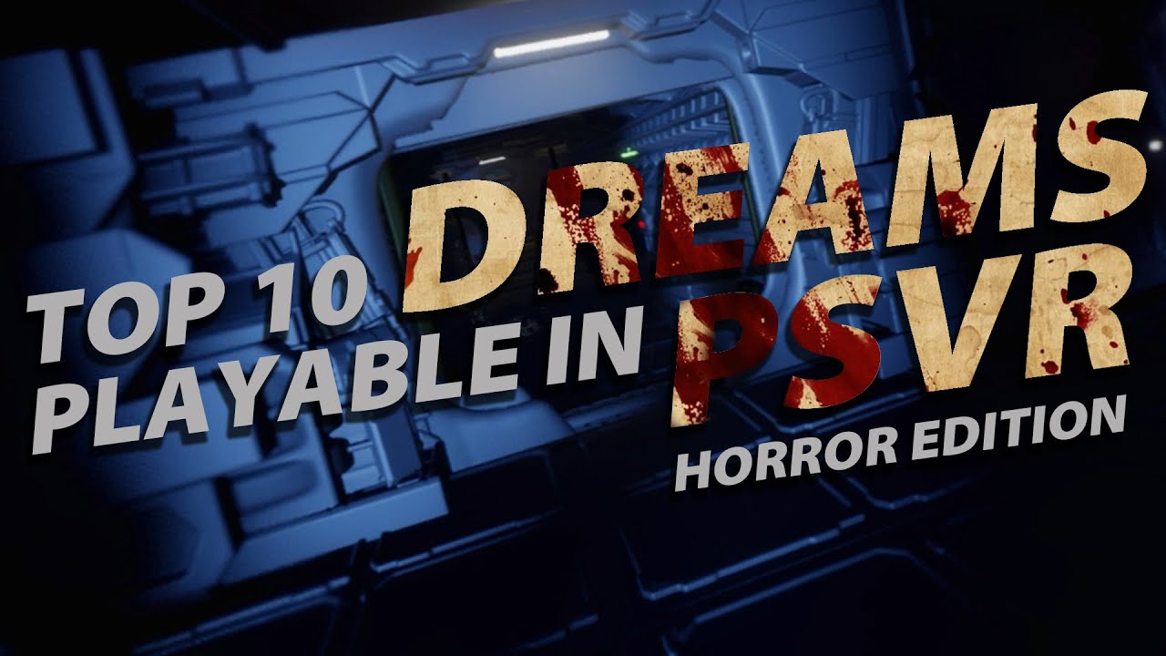Top 10 Dreams Playable in PSVR | Horror Edition