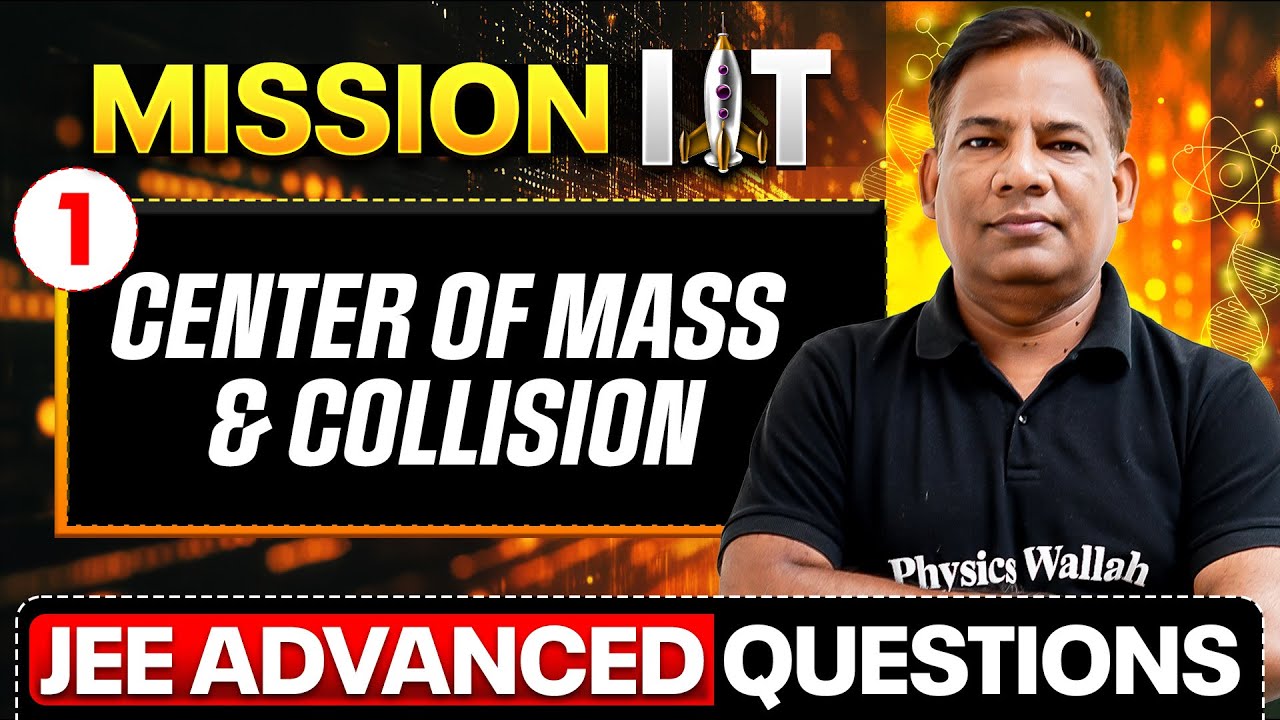 CENTER OF MASS AND COLLISION (1)- Important Questions for JEE Advanced 2025 || Physics Wallah