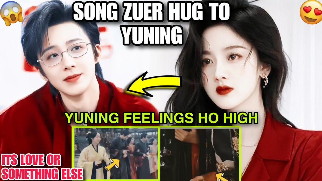 Song Zuer Hug to Liu Yuning – Yuning Feelings So High