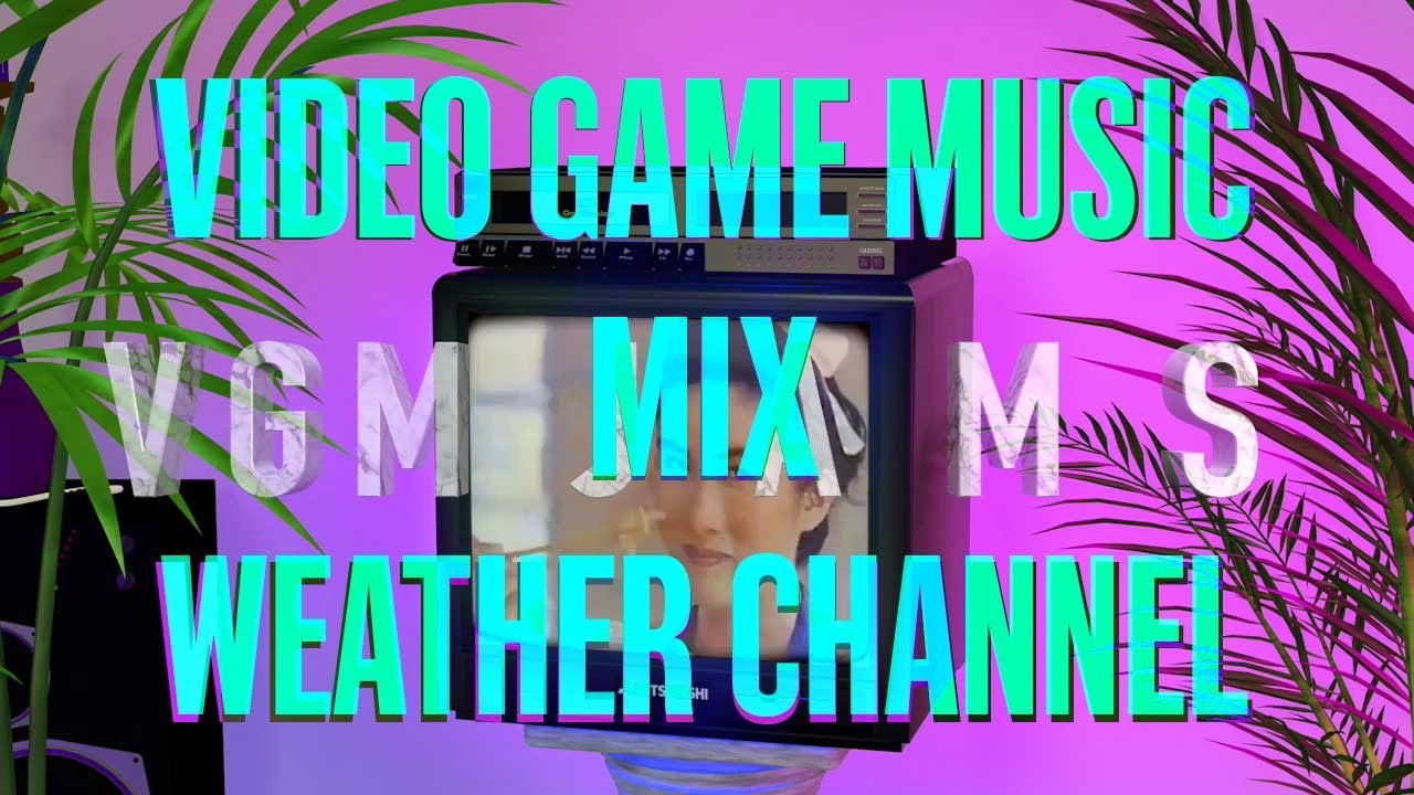 VGM DJ MIX | 90s WEATHER CHANNEL VGM | OKE MIXTAPE | 🕹🎶☀️