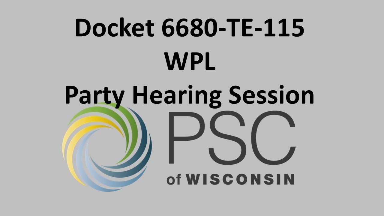 Docket  6680-TE-115 WPL Party Hearing Session