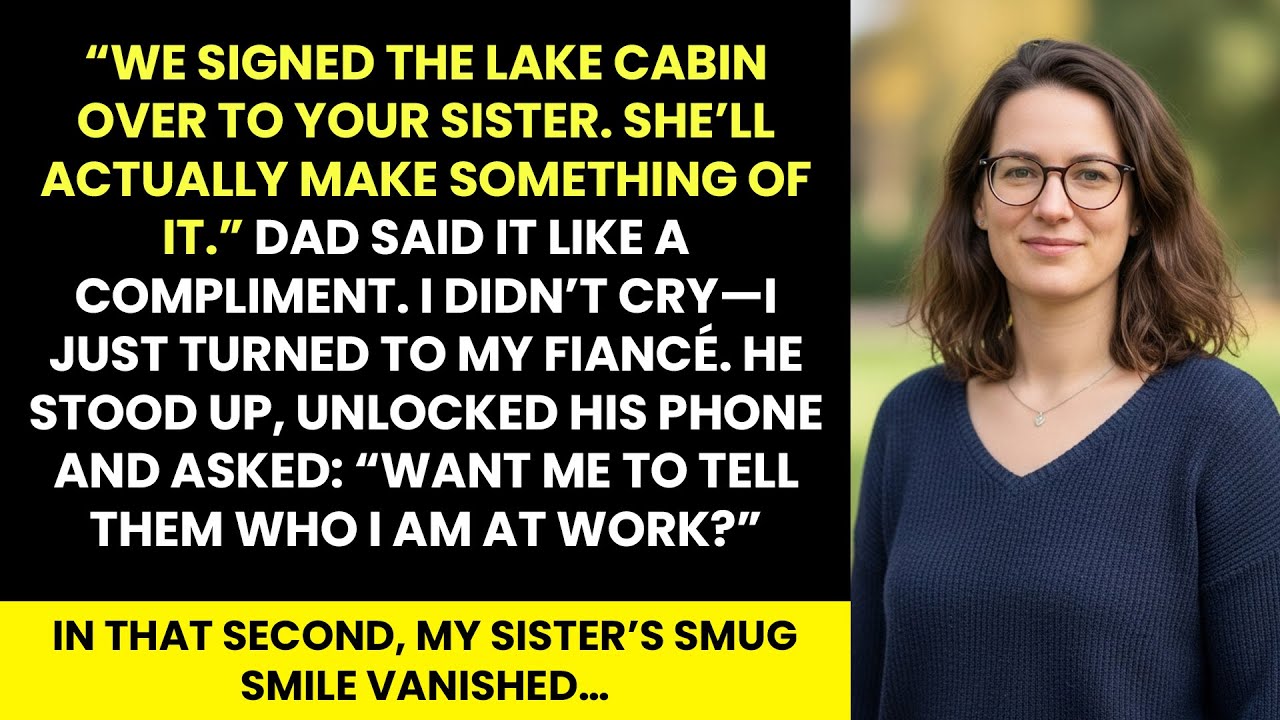 Dad Gave Our Family Cabin To My Sister—Then My Fiancé Finally Revealed His Secret.