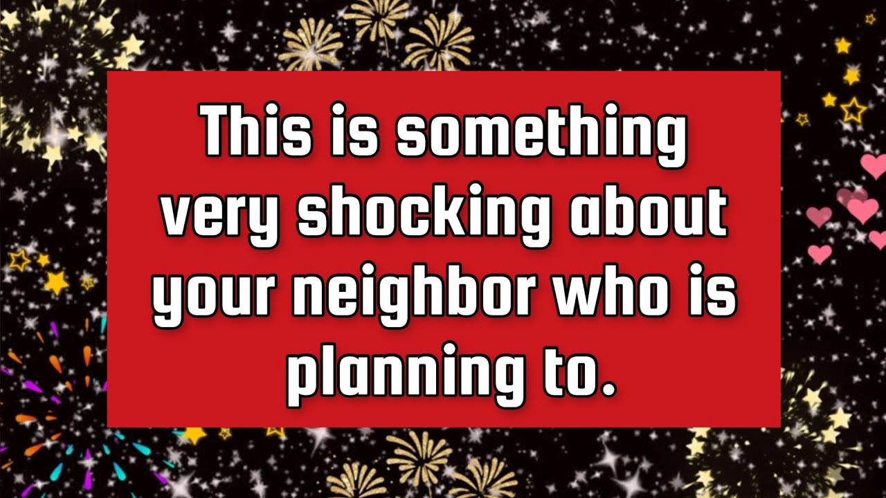 God's message for you today💌This is something very shocking about your neighbor who is planning to.