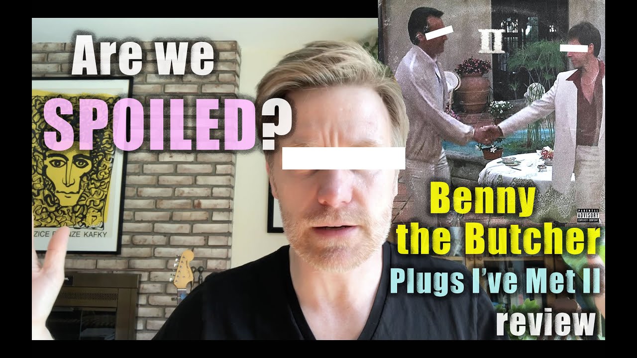 Are we SPOILED little babies? Benny the Butcher 