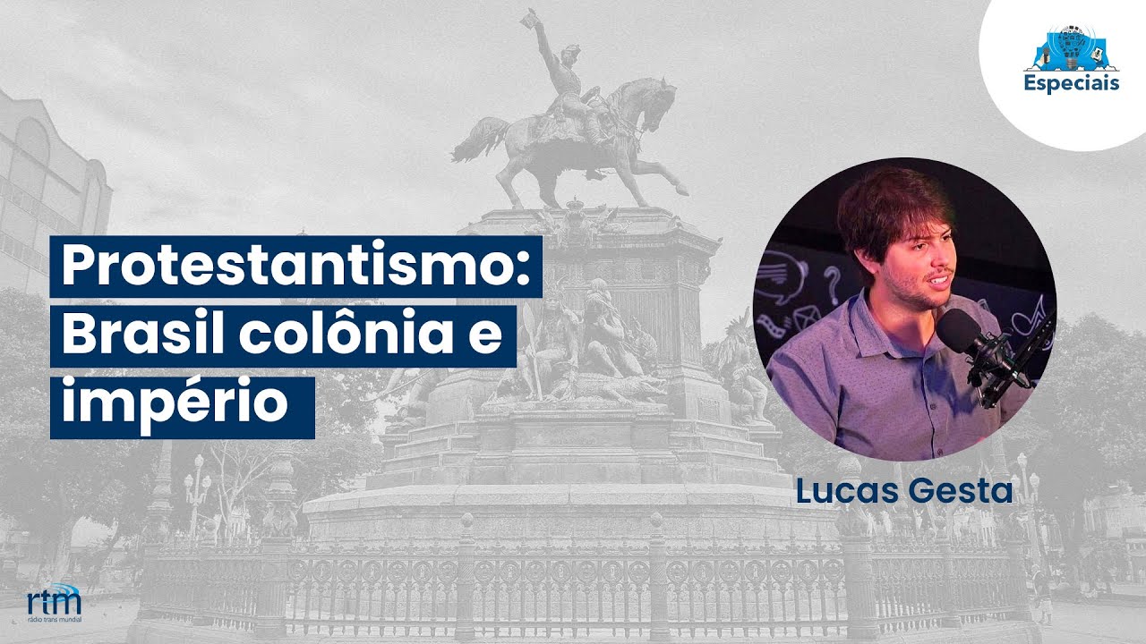 Entrevista | Protestantismo: Brasil colônia e império | Lucas Gesta