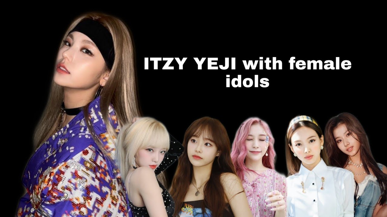ITZY yeji with female idols