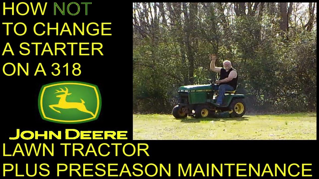CHANGING THE STARTER ON JOHN DEERE 318 THE WRONG WAY PLUS MAINTENANCE