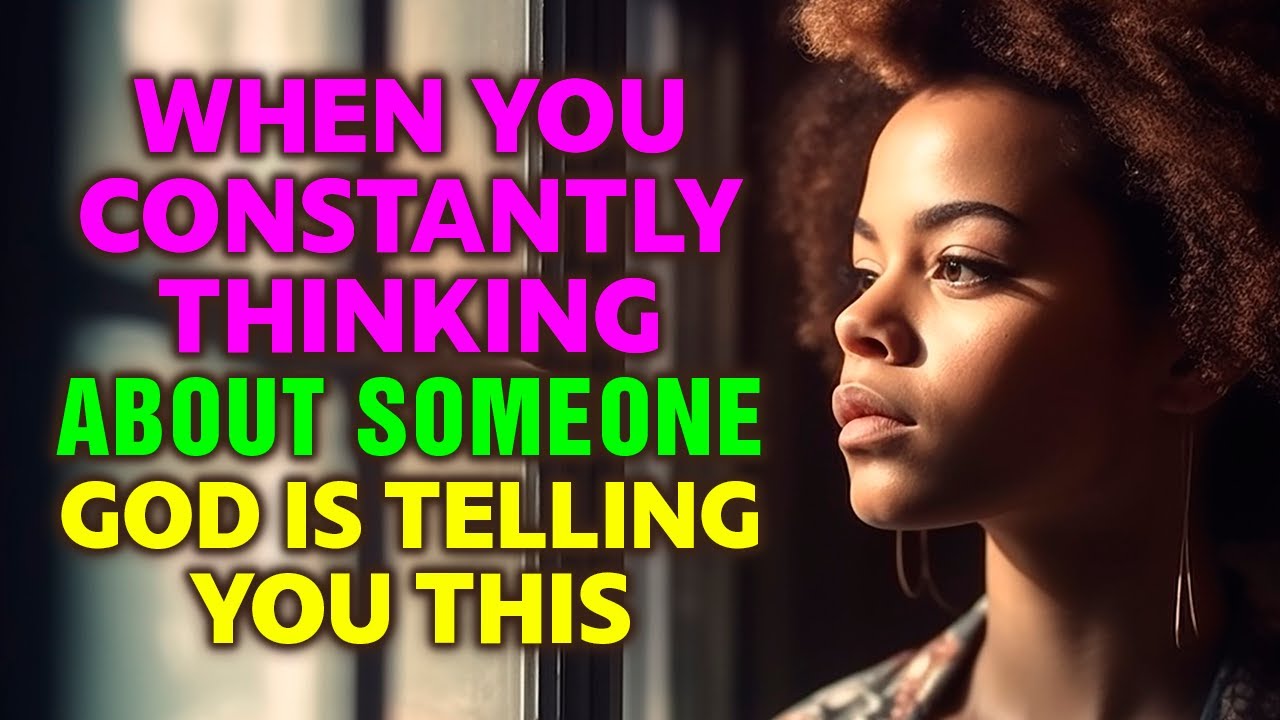 When You Are Constantly Thinking of Someone - God Could Be Telling you This