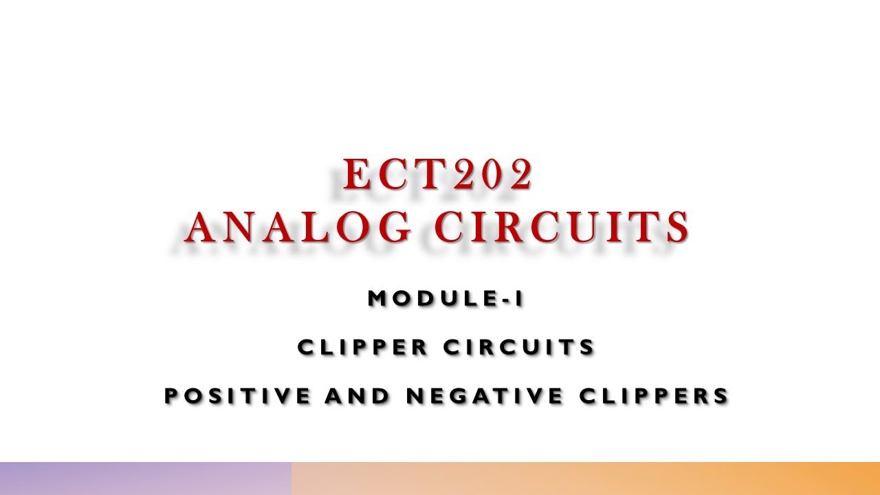 CLIPPER CIRCUITS | POSITIVE AND NEGATIVE CLIPPERS | ECT202 | MODULE 1 | ANALOG CIRCUITS