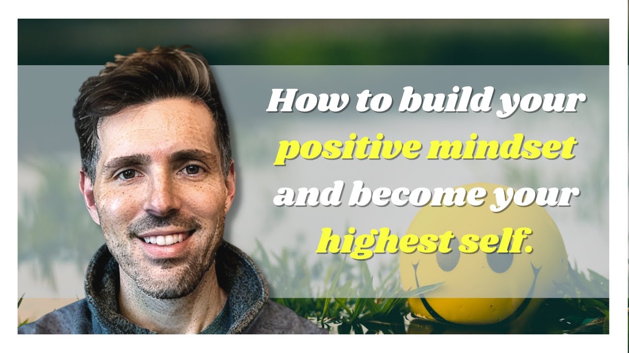 How to build your positive mindset and become your highest self.