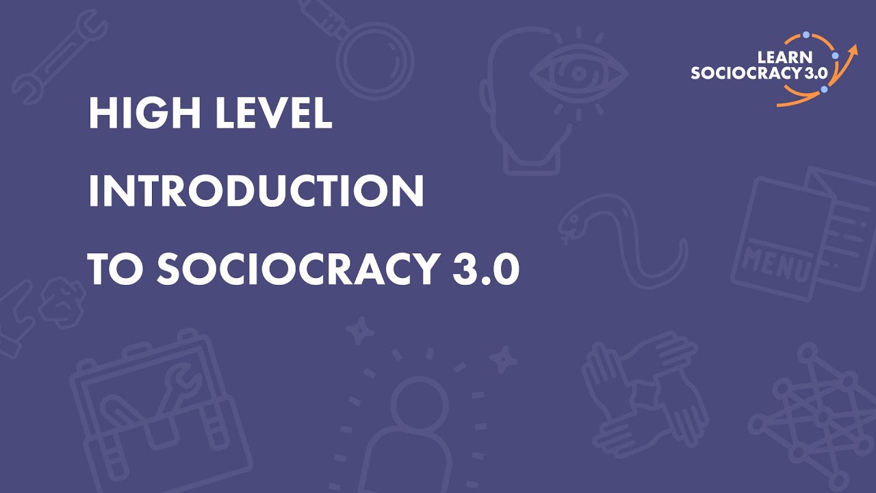 High Level Introduction to Sociocracy 3.0
