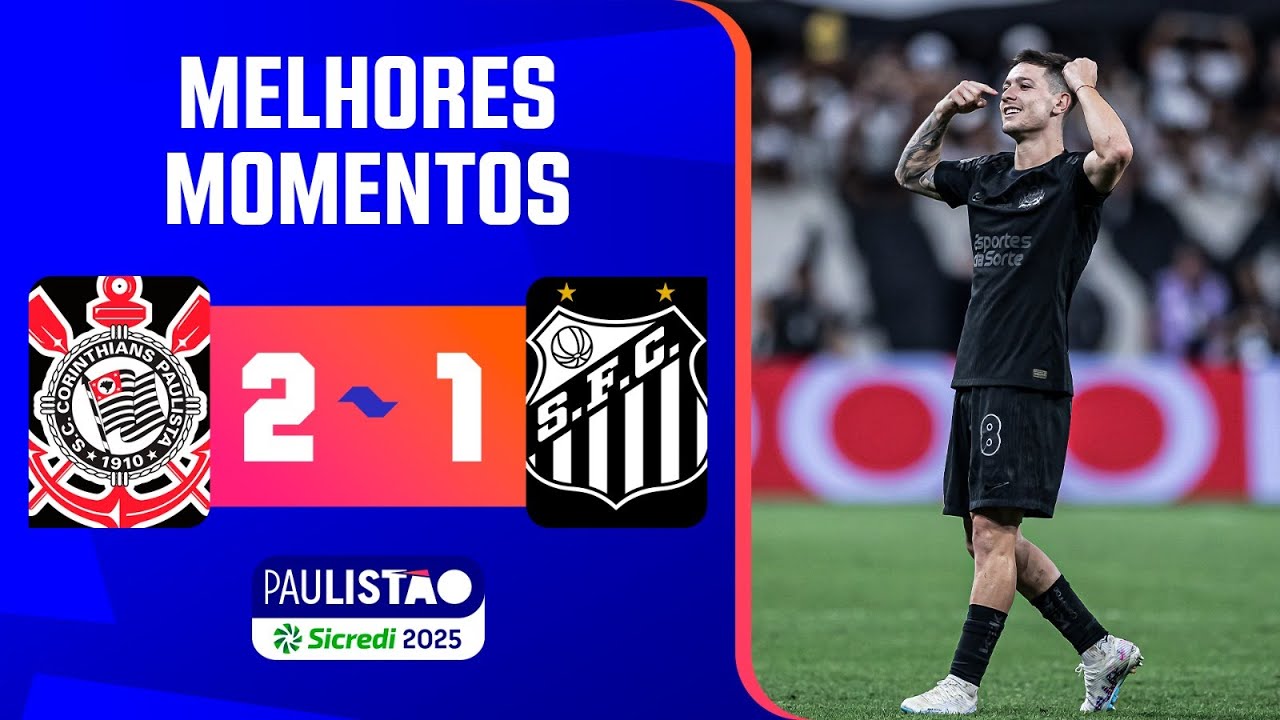CORINTHIANS 2 X 1 SANTOS | MELHORES MOMENTOS | SEMIFINAL | PAULIST&Atilde;O SICREDI 2025