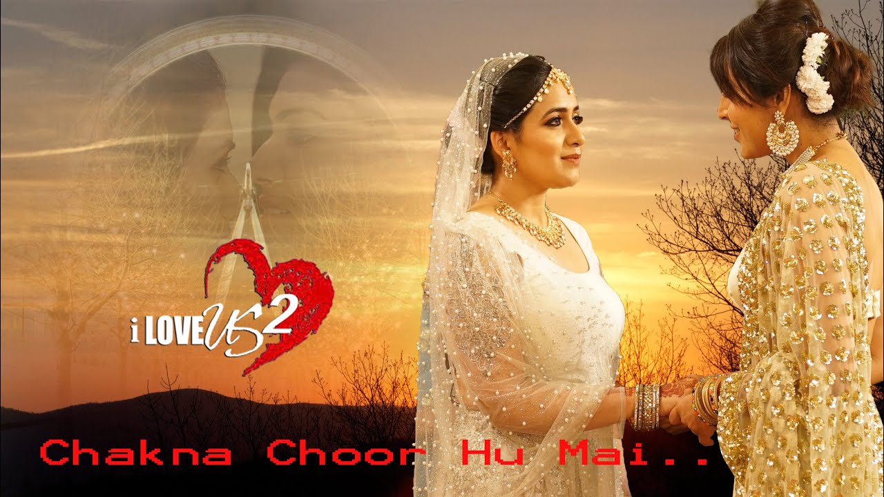 CHAKNA CHOOR HOON MAIN SONG  | SAMRAT SARKAR | I LOVE US 2