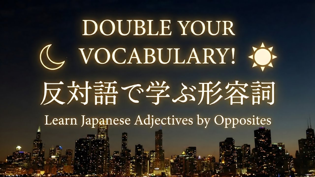Double Your Vocabulary! Learn Japanese Adjectives by Opposites