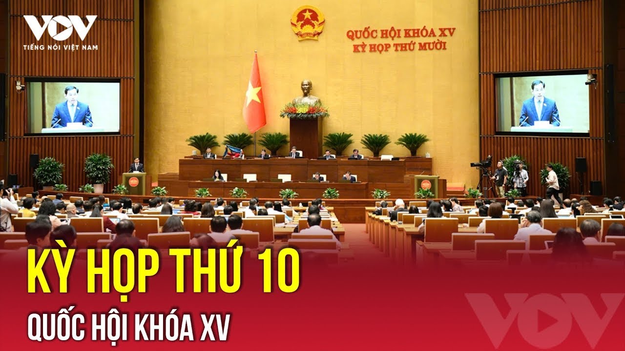 🔴 TRỰC TIẾP: Kỳ họp thứ 10, Quốc hội khóa XV | VOV
