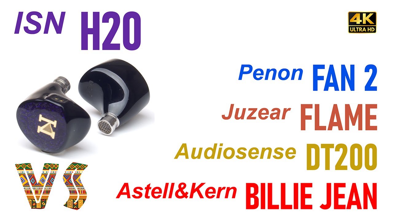 ISN H20 vs Penon Fan 2 vs Juzear Flame vs Audiosense DT200 vs Astell&Kern Billie Jean