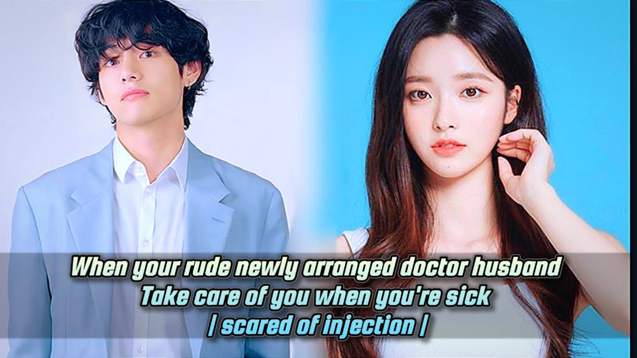 When your rude newly wedded doc husband takes care of you when you're sick scared of injection btsff