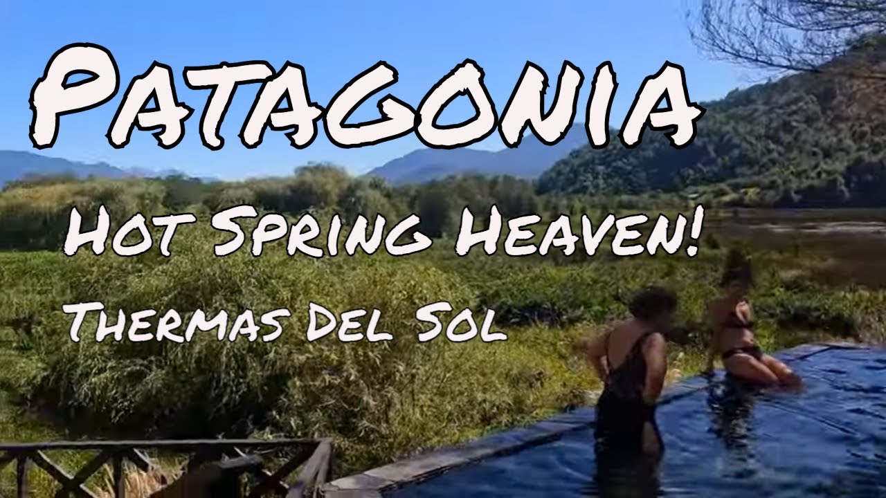 Hot Springs Heaven in Patagonia – Why Thermas Del Sol is Unmissable!