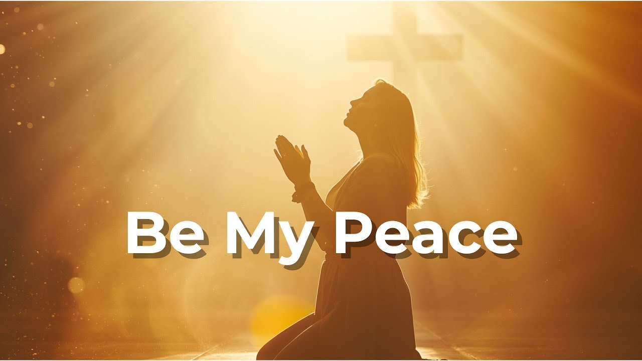 Be My Peace — Calming Christian Music for Anxiety, Prayer & Healing