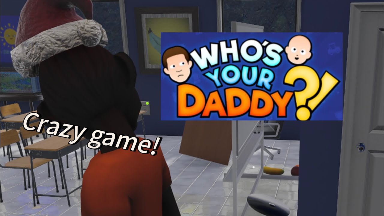 Who’s your daddy?(Crazy game!)