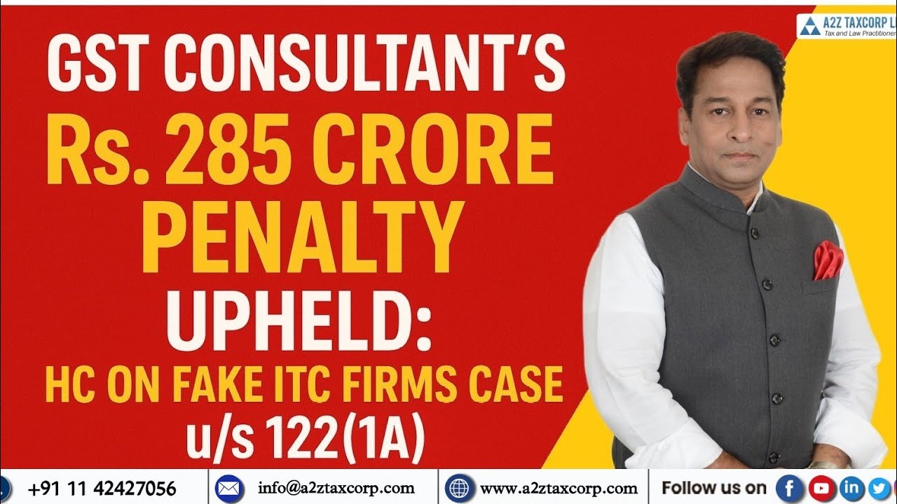 GST Consultant's Rs. 285 Crore Penalty Upheld: HC on Fake ITC Firms Case u/s 122(1A) | Bimal Jain