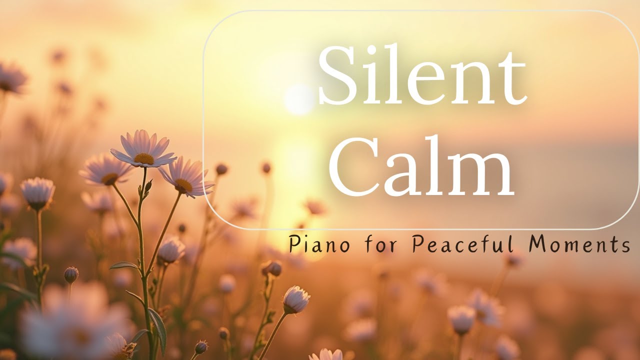 Silent Calm – Gentle Piano for Relaxation & Sweet Dreams - Giai Điệu Nhẹ Nhàng Thư Giãn và Yên Bình