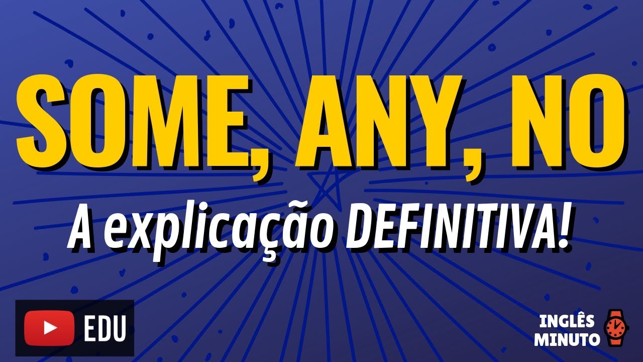 SOME, ANY, NO - A explicação definitiva! - Como usar some, any, no