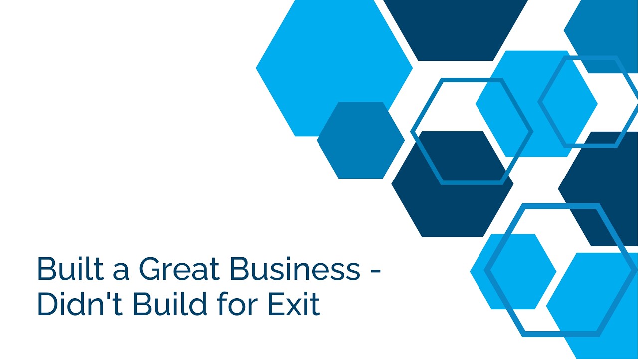 Built a Great Business - Didn't Build for Exit