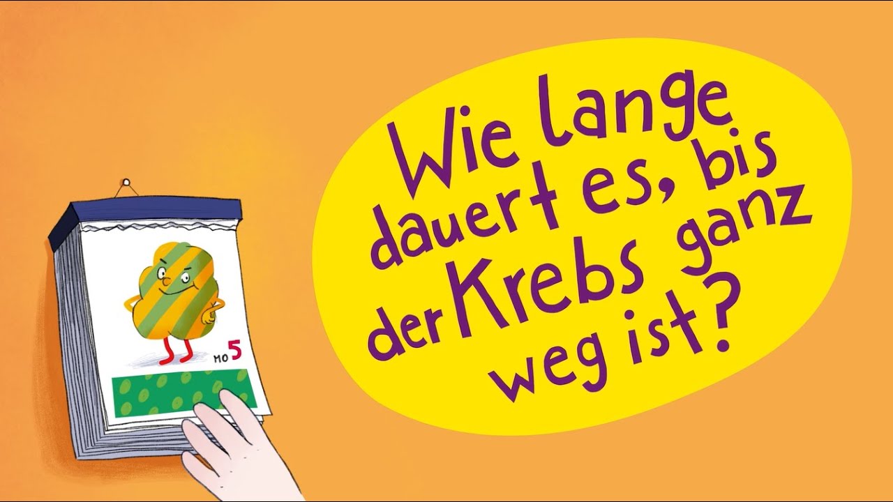 Kindern Krebs erkl&auml;ren: Wie lange dauert es, bis der Krebs ganz weg ist?
