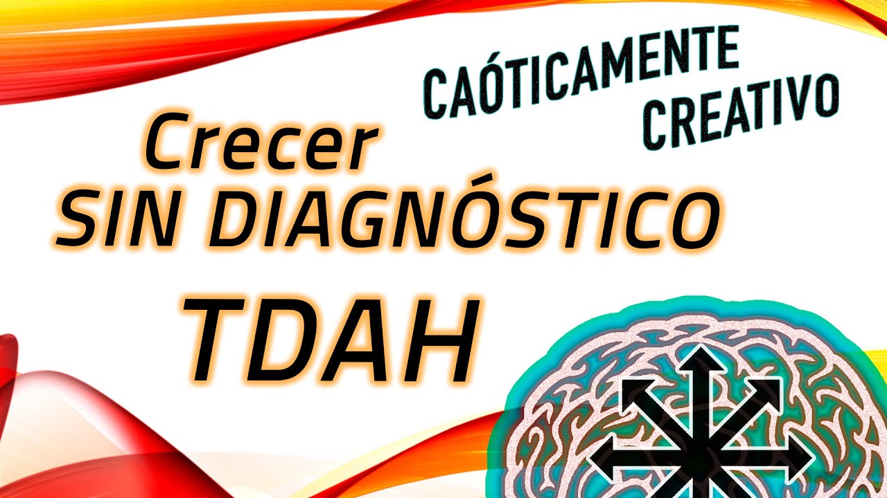 ¿Qué es el TDAH y QUÉ IMPLICA CRECER SIN UN DIAGNÓSTICO? ¿Por qué es importante?